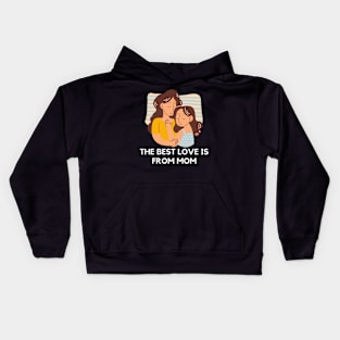 The best love is from mom Kids Hoodie